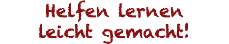 Helfen lernen leicht gemacht!